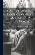 Marino Faliero, Doge of Venice, an Historical Tragedy