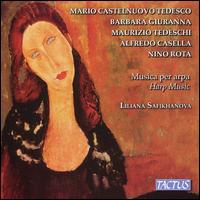 Mario Castelnuovo Tedesco, Barbara Giuranna, Maurizio Tedeschi, Alfredo Casella, Nino Rota: Musica per arpa - Liliana Safikhanova (harp)
