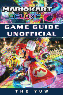 Mario Kart 8 Deluxe Game Guide Unofficial