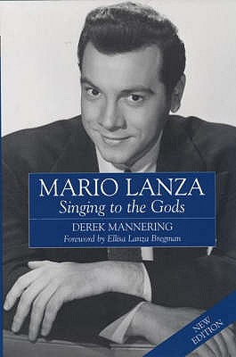Mario Lanza: Singing to the Gods - Mannering, Derek