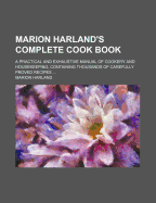 Marion Harland's Complete Cook Book; A Practical and Exhaustive Manual of Cookery and Housekeeping, Containing Thousands of Carefully Proved Recipes