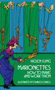 Marionettes: How to Make and Work Them