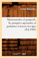 Marionnettes Et Guignols, Les Poupes Agissantes Et Parlantes  Travers Les ges (d.1900)