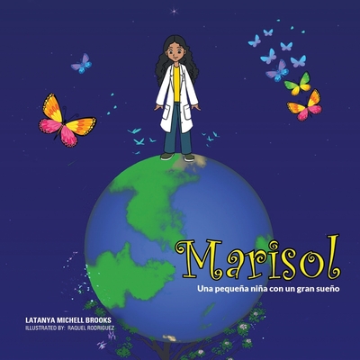 Marisol: Una nia pequea con un gran sueo - Garcia, Karina Chavez (Editor), and Rodriguez, Raquel (Illustrator), and Brooks Mba, Latanya Michell