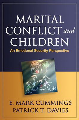 Marital Conflict and Children: An Emotional Security Perspective - Cummings, E Mark, PhD, and Davies, Patrick T, PhD