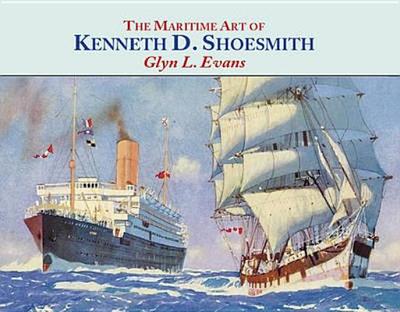 Maritime Art of Kenneth D Shoesmith - Evans, Glyn