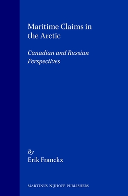 Maritime Claims in the Arctic: Canadian and Russian Perspectives - Franckx, Erik