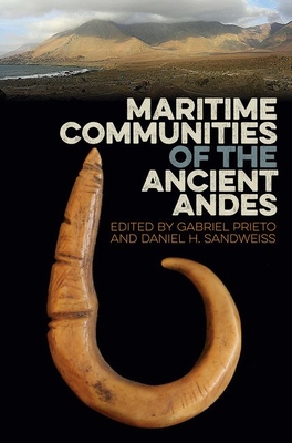 Maritime Communities of the Ancient Andes - Prieto, Gabriel (Editor), and Sandweiss, Daniel H (Editor)