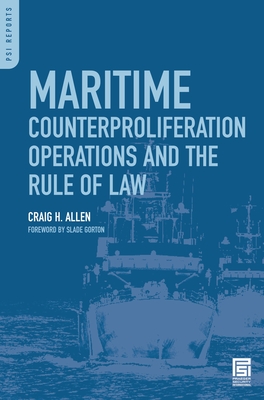 Maritime Counterproliferation Operations and the Rule of Law - Allen, Craig H