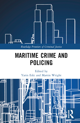Maritime Crime and Policing - Eski, Yarin (Editor), and Wright, Martin (Editor)