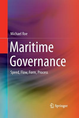 Maritime Governance: Speed, Flow, Form Process - Roe, Michael