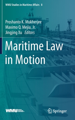 Maritime Law in Motion - Mukherjee, Proshanto K (Editor), and Mejia Jr, Maximo Q (Editor), and Xu, Jingjing (Editor)