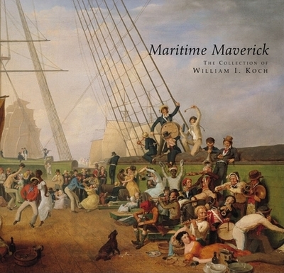 Maritime Maverick: The Collection of William I. Koch - Granby, Alan (Editor), and Hyland, Janice (Editor)