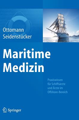 Maritime Medizin: Praxiswissen Fur Schiffsarzte Und Arzte Im Offshore-Bereich - Ottomann, Christian (Editor), and Seidenst?cker, Klaus-Herbert (Editor)