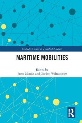 Maritime Mobilities - Monios, Jason (Editor), and Wilmsmeier, Gordon (Editor)