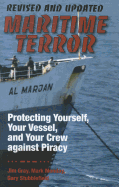 Maritime Terror: Revised and Updated: Protecting Yourself, Your Vessel, and Your Crew Against Piracy