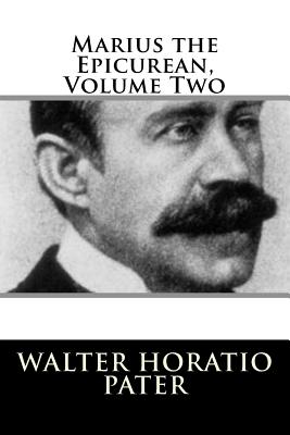 Marius the Epicurean, Volume Two - Pater, Walter Horatio