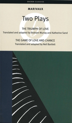 Marivaux: Two Plays: The Triumph of Love; The Game of Love and Chance - Marivaux, Pierre de, and Murray, Braham (Adapted by), and Sand, Katherine (Translated by)