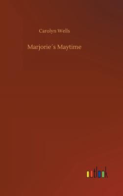 Marjories Maytime - Wells, Carolyn