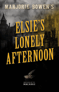 Marjorie Bowen's Elsie's Lonely Afternoon