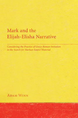 Mark and the Elijah-Elisha Narrative - Winn, Adam