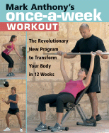 Mark Anthony's Once-a-Week Workout: Transform Your Body in 12 Weeks