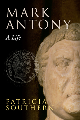 Mark Antony: A Life - Southern, Patricia