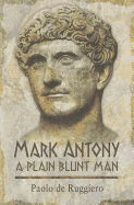 Mark Antony:  A Plain Blunt Man