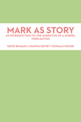 Mark as Story: An Introduction to the Narrative of a Gospel, Third Edition - Rhoads, David, and Dewey, Joanna (Editor), and Michie, Donald (Editor)