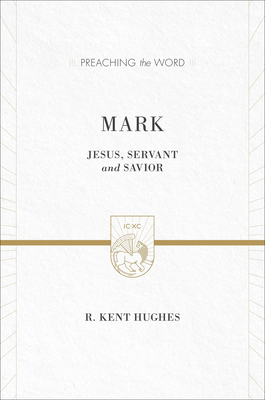 Mark: Jesus, Servant and Savior (2 Volumes in 1 / ESV Edition) - Hughes, R Kent