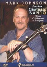 Mark Johnson Teaches Clawgrass Banjo: From Clawhammer to Bluegrass