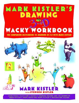 Mark Kistler's Drawing in 3-D Wack Workbook: The Companion Sketchbook to Drawing in 3-D with Mark Kistler - Kistler, Mark