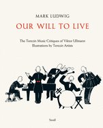 Mark Ludwig: Our Will to Live: The Terezn Music Critiques of Viktor Ullmann
