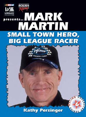 Mark Martin: Small Town Hero Big League Racer - Persinger, Kathy