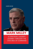 Mark Milley: A Strategic Leader's Journey Through the Crucible of Command