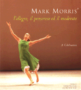 Mark Morris' L'Allegro, Il Pensoroso Ed Il Moderato: A Celebration