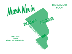 Mark Nevin Piano Course, Preparatory Book: Piano Study Through Melody and Musicianship