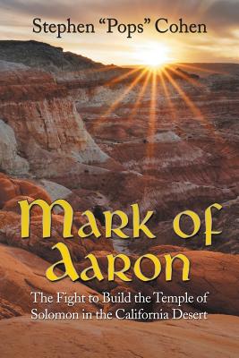 Mark of Aaron: The Fight to Build the Temple of Solomon in the California Desert - Cohen, Stephen, Ma, Dds