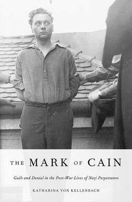 Mark of Cain: Guilt and Denial in the Post-War Lives of Nazi Perpetrators - Von Kellenbach, Katharina