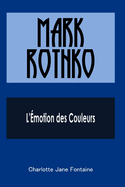 Mark Rothko: L'?motion des Couleurs