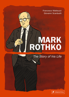 Mark Rothko: The Story of His Life - Matteuzzi, Francesco