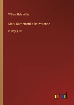 Mark Rutherford's Deliverance: in large print - White, William Hale