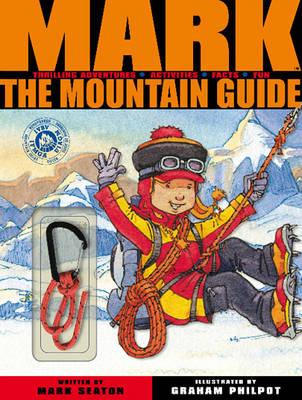 Mark the Mountain Guide - Seaton, Mark, and Philpot, Graham (Illustrator)