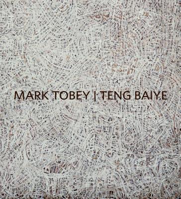 Mark Tobey / Teng Baiye: Seattle / Shanghai - Danzker, Jo-Anne Birnie (Editor), and Lawrimore, Scott (Editor)