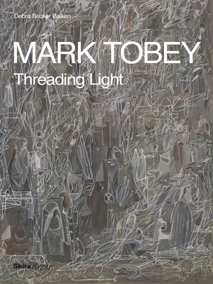 Mark Tobey: Threading Light - Balken, Debra Bricker