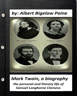 Mark Twain: A Biography, 4 volumes (1912) by Albert Bigelow Paine (ILLUSTRATED): the personal and literary life of Samuel Langhorne Clemens - Paine, Albert Bigelow