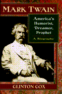 Mark Twain: America's Humorist, Dreamer, Prophet - Cox, Clinton