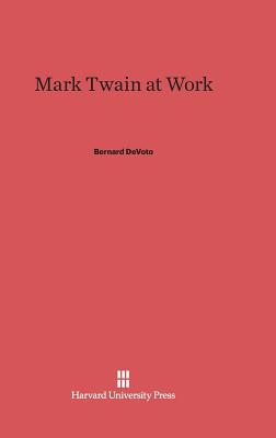 Mark Twain at Work - Devoto, Bernard