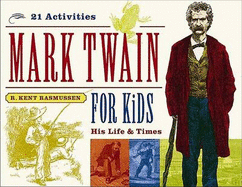 Mark Twain for Kids, 7: His Life & Times, 21 Activities