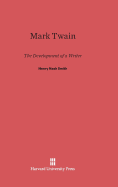 Mark Twain: The Development of a Writer - Smith, Henry Nash